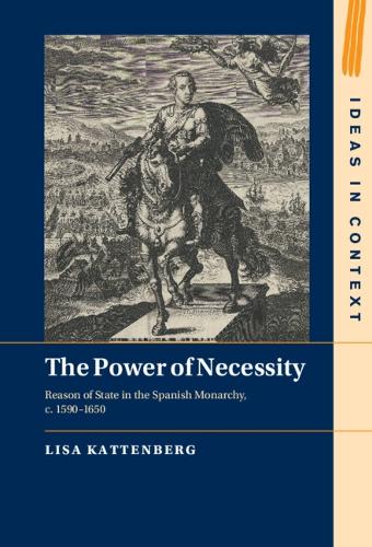 Бумажная книга «The Power of Necessity: Reason of State in the Spanish Monarchy, c. 1590–1650», автор Лиза Каттенберг - фото №1