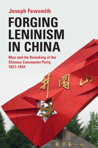 Бумажная книга «Forging Leninism in China: Mao and the Remaking of the Chinese Communist Party, 1927–1934», автор Джозеф Фьюсмит - фото №1