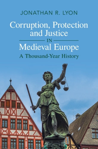 Паперова книга «Corruption, Protection and Justice in Medieval Europe: A Thousand-Year History», автор Джонатан Р. Лайон - фото №1