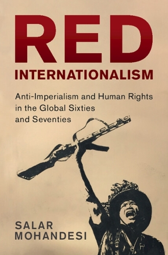 Бумажная книга «Red Internationalism: Anti-Imperialism and Human Rights in the Global Sixties and Seventies», автор Салар Мохандеси - фото №1
