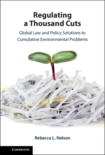 Паперова книга «Regulating a Thousand Cuts: Global Law and Policy Solutions to Cumulative Environmental Problems», автор Ребекка Нельсон - фото №1