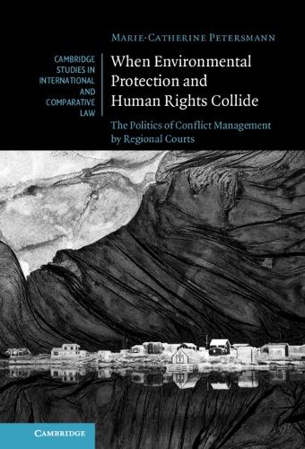 Бумажная книга «When Environmental Protection and Human Rights Collide: The Politics of Conflict Management by Regional Courts», автор Мари-Катрин Петерсманн - фото №1