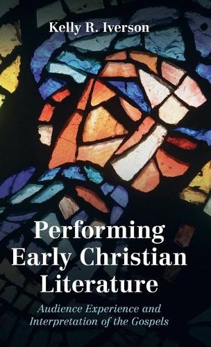 Бумажная книга «Performing Early Christian Literature: Audience Experience and Interpretation of the Gospels», автор Келли Айверсон - фото №1