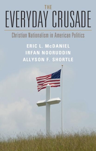 Бумажная книга «The Everyday Crusade: Christian Nationalism in American Politics», авторов Эллисон Ф. Шортл, Эрик Л. Макдэниел, Ирфан Нуруддин - фото №1