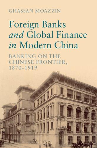 Бумажная книга «Foreign Banks and Global Finance in Modern China: Banking on the Chinese Frontier, 1870-1919», автор Гассан Моаззин - фото №1