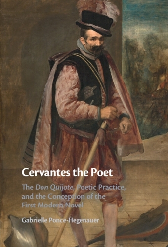 Бумажная книга «Cervantes the Poet: The Don Quijote, Poetic Practice, and the Conception of the First Modern Novel», автор Габриэль Понсе-Хегенауэр - фото №1