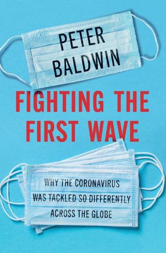 Бумажная книга «Fighting the First Wave: Why the Coronavirus Was Tackled So Differently Across the Globe», автор Питер Болдуин - фото №1