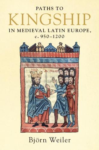 Бумажная книга «Paths to Kingship in Medieval Latin Europe, c. 950–1200», автор Бьёрн Вайлер - фото №1