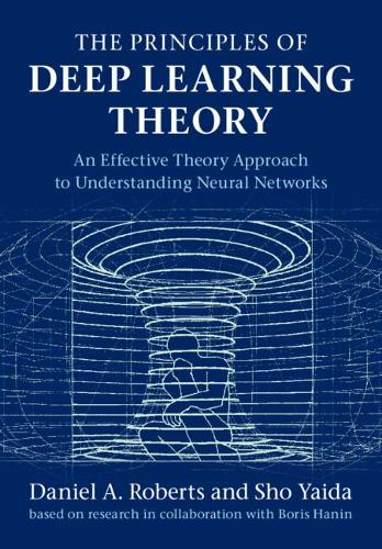 Бумажная книга «The Principles of Deep Learning Theory: An Effective Theory Approach to Understanding Neural Networks», автор Дэниел А. Робертс - фото №1