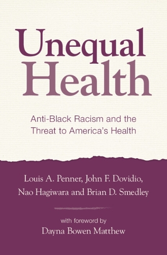Бумажная книга «Unequal Health: Anti-Black Racism and the Threat to America's Health», авторов Брайан Д. Смедли, Джон Ф. Довидио, Луи А. Пеннер, Нао Хагивара - фото №1