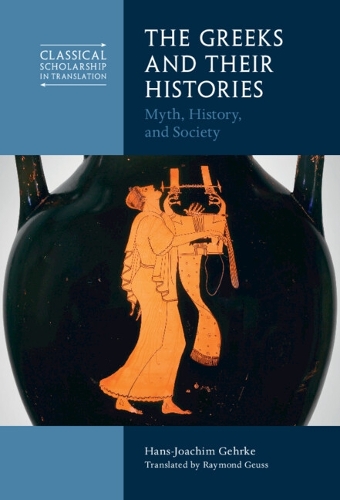 Бумажная книга «The Greeks and Their Histories: Myth, History, and Society», автор Ганс-Йоахим Герке - фото №1
