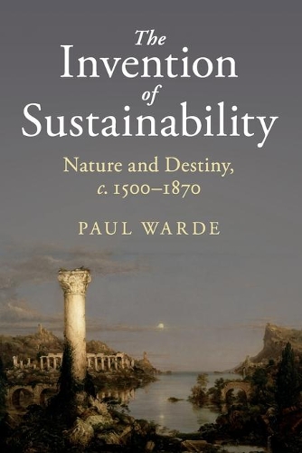 Бумажная книга «The Invention of Sustainability: Nature and Destiny, c.1500–1870», автор Пол Уордэ - фото №1