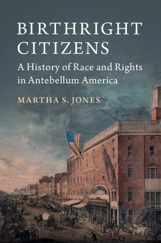 Бумажная книга «Birthright Citizens: A History of Race and Rights in Antebellum America», автор Марта С. Джонс - фото №1