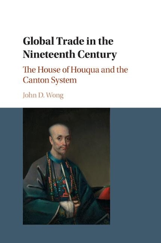 Бумажная книга «Global Trade in the Nineteenth Century: The House of Houqua and the Canton System», автор Джон Д. Вонг - фото №1