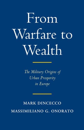 Бумажная книга «From Warfare to Wealth: The Military Origins of Urban Prosperity in Europe», авторов Марк Динсекко, Массимилиано Гаэтано Онорато - фото №1