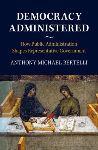 Бумажная книга «Democracy Administered: How Public Administration Shapes Representative Government», автор Энтони Майкл Бертелли - фото №1