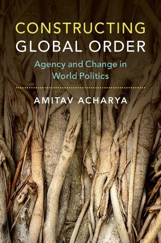 Бумажная книга «Constructing Global Order: Agency and Change in World Politics», автор Амитав Ачарья - фото №1