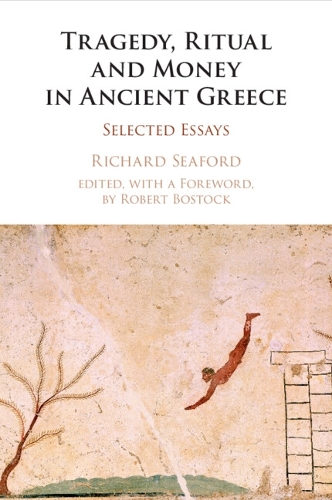 Бумажная книга «Tragedy, Ritual and Money in Ancient Greece: Selected Essays», автор Ричард Сифорд - фото №1