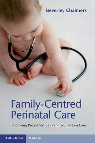 Бумажная книга «Family-Centred Perinatal Care: Improving Pregnancy, Birth and Postpartum Care», автор Беверли Чалмерс - фото №1