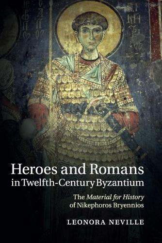 Бумажная книга «Heroes and Romans in Twelfth-Century Byzantium: The Material for History of Nikephoros Bryennios», автор Леонора Невилл - фото №1