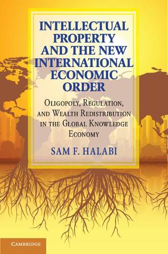 Паперова книга «Intellectual Property and the New International Economic Order: Oligopoly, Regulation, and Wealth Redistribution in the Global Knowledge Economy», автор Сем Ф. Халабі - фото №1