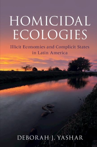 Паперова книга «Homicidal Ecologies: Illicit Economies and Complicit States in Latin America», автор Дебора Дж. Яшар - фото №1