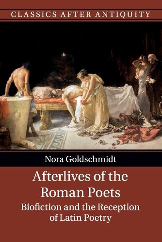 Бумажная книга «Afterlives of the Roman Poets: Biofiction and the Reception of Latin Poetry», автор Нора Гольдшмидт - фото №1