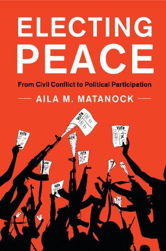 Паперова книга «Electing Peace: From Civil Conflict to Political Participation», автор Айла М. Матанок - фото №1