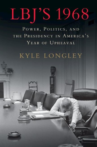 Бумажная книга «LBJ's 1968: Power, Politics, and the Presidency in America's Year of Upheaval», автор Кайл Лонгли - фото №1