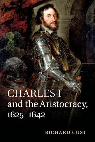Бумажная книга «Charles I and the Aristocracy, 1625–1642», автор Ричард Каст - фото №1