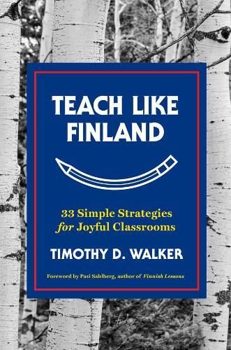 Бумажная книга «Teach Like Finland: 33 Simple Strategies for Joyful Classrooms», автор Тимоти Д. Уокер - фото №1