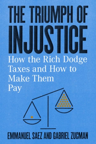Бумажная книга «The Triumph of Injustice: How the Rich Dodge Taxes and How to Make Them Pay», авторов Эммануэль Саез, Габриэль Зукман - фото №1