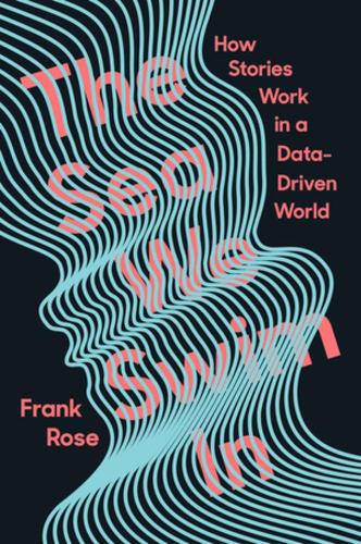 Бумажная книга «The Sea We Swim In: How Stories Work in a Data-Driven World», автор Франк Роуз - фото №1