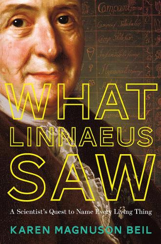 Бумажная книга «What Linnaeus Saw: A Scientist's Quest to Name Every Living Thing», автор Карен Магнусон Бейл - фото №1