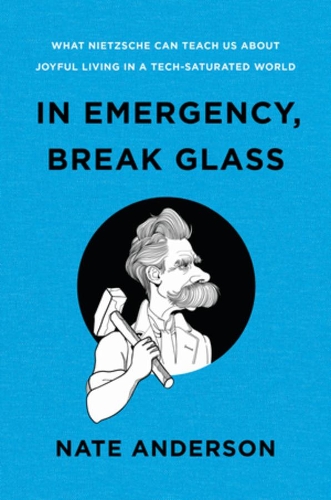 Бумажная книга «In Emergency, Break Glass: What Nietzsche Can Teach Us About Joyful Living in a Tech-Saturated World», автор Нейт Андерсон - фото №1