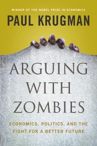 Паперова книга «Arguing with Zombies: Economics, Politics, and the Fight for a Better Future», автор Пол Кругман - фото №1