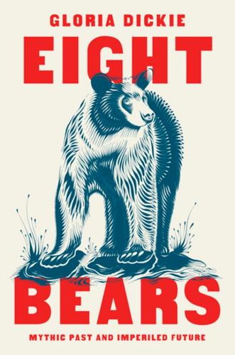 Паперова книга «Eight Bears: Mythic Past and Imperiled Future», автор Глорія Дікі - фото №1