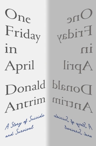Бумажная книга «One Friday in April: A Story of Suicide and Survival», автор Дональд Антрим - фото №1