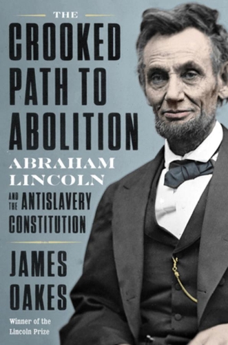 Бумажная книга «The Crooked Path to Abolition: Abraham Lincoln and the Antislavery Constitution», автор Джеймс Оукс - фото №1