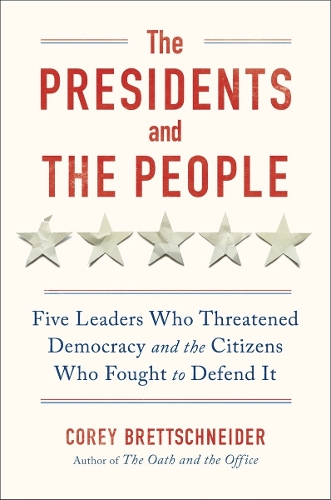 Бумажная книга «The Presidents and the People: Five Leaders Who Threatened Democracy and the Citizens Who Fought to Defend It», автор Кори Бреттшнайдер - фото №1