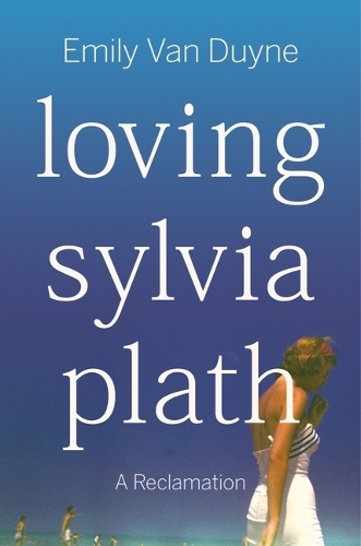 Паперова книга «Loving Sylvia Plath: A Reclamation», автор Емілі Ван Дуйн - фото №1
