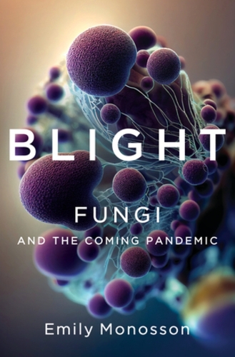 Бумажная книга «Blight: Fungi and the Coming Pandemic», автор Эмили Моноссон - фото №1