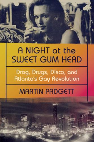 Бумажная книга «A Night at the Sweet Gum Head: Drag, Drugs, Disco, and Atlanta's Gay Revolution», автор Мартин Паджетт - фото №1