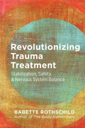 Бумажная книга «Revolutionizing Trauma Treatment: Stabilization, Safety, & Nervous System Balance», автор Бабетта Ротшильд - фото №1