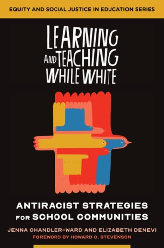 Паперова книга «Learning and Teaching While White: Antiracist Strategies for School Communities», авторів Елізабет Деневі, Дженна Чендлер-Ворд - фото №1