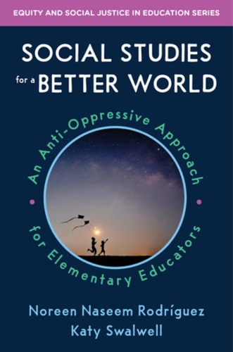 Бумажная книга «Social Studies for a Better World: An Anti-Oppressive Approach for Elementary Educators», авторов Кэти Сволвелл, Норин Насим Родригес - фото №1