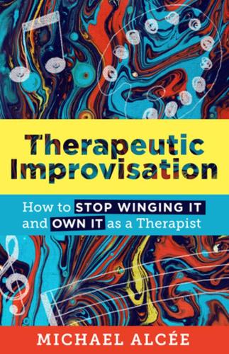 Бумажная книга «Therapeutic Improvisation: How to Stop Winging It and Own It as a Therapist», автор Майкл Альце - фото №1