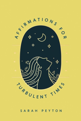 Бумажная книга «Affirmations for Turbulent Times: Resonant Words to Soothe Body and Mind», автор Сара Пейтон - фото №1