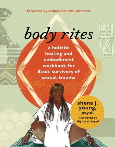 Бумажная книга «body rites: a holistic healing and embodiment workbook for Black survivors of sexual trauma», автор Шена Джей Янг - фото №1
