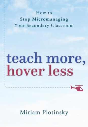 Паперова книга «Teach More, Hover Less: How to Stop Micromanaging Your Secondary Classroom», автор Міріам Плотинськи - фото №1